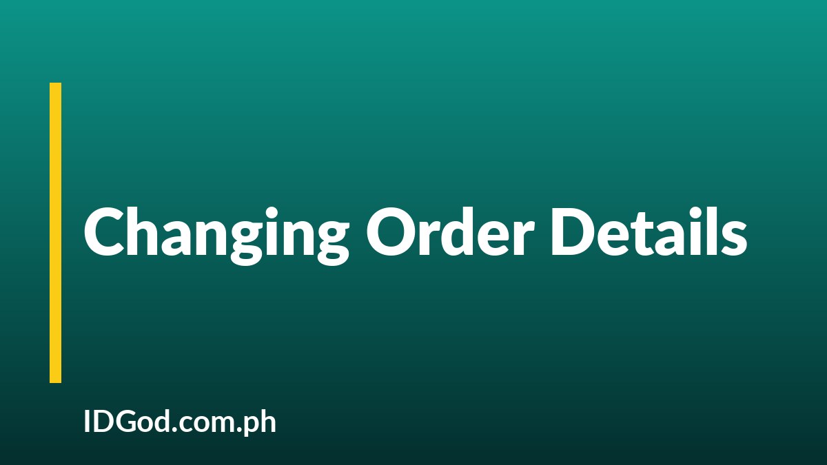 Changing Your Order Details After You Submit